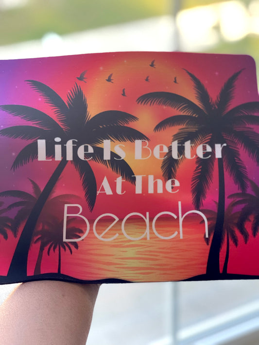 Life Is Better At The Beach